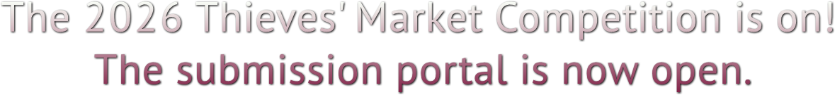 The 2026 Thieves' Market Competition is on!
The submission portal is now open. The 2026 Thieves' Market Competition is on!
The submission portal is now open.